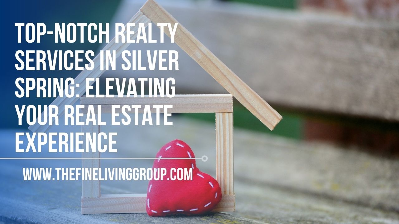 TopNotch Realty Services in Silver Spring Elevating Your Real Estate